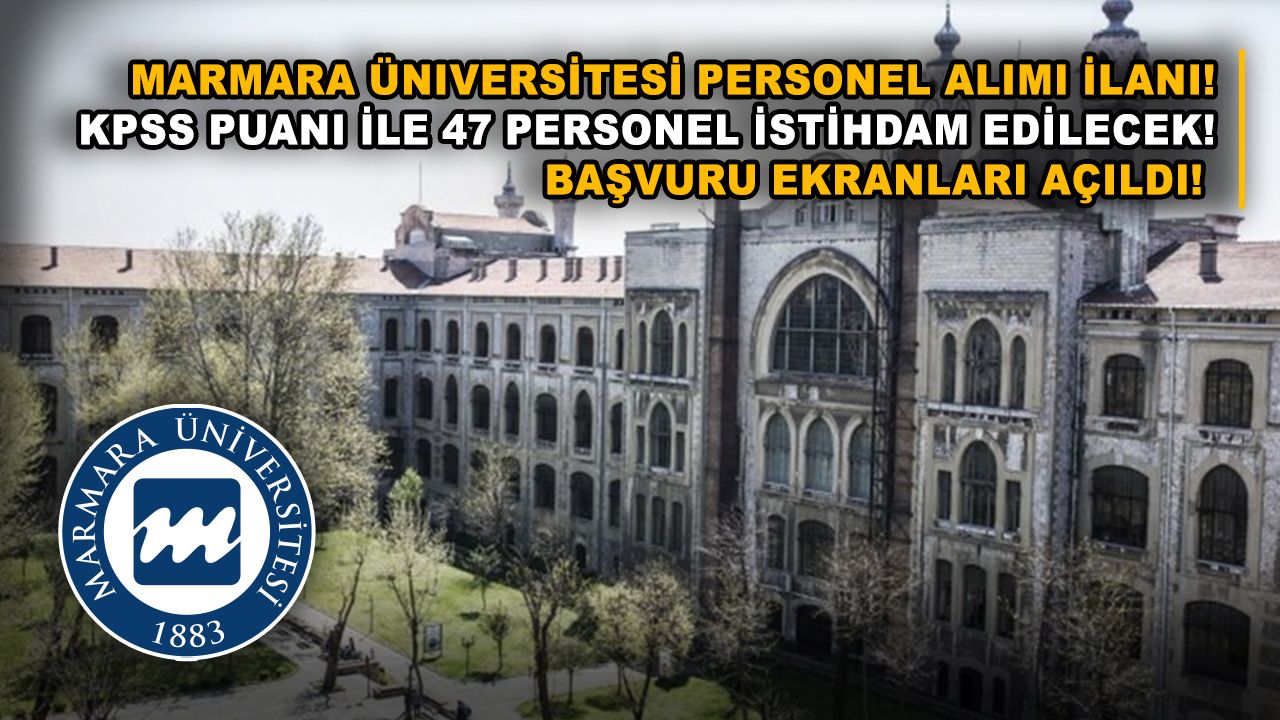 Marmara Üniversitesi personel alımı ilanı! KPSS puanı ile 47 personel istihdam edilecek! Başvuru ekranları açıldı!