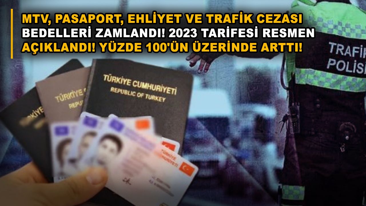 MTV, pasaport, ehliyet ve trafik cezası bedelleri zamlandı! 2023 tarifesi resmen açıklandı! Yüzde 100'ün üzerinde arttı!