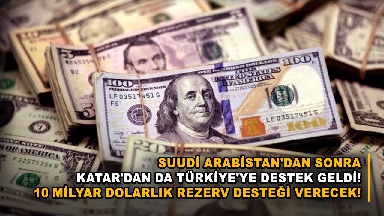 Suudi Arabistan'dan sonra Katar'dan da Türkiye'ye destek geldi! 10 milyar dolarlık rezerv desteği verecek!