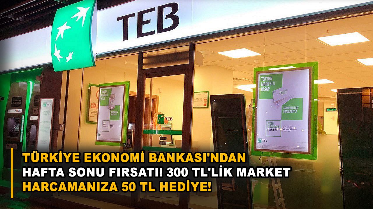 Türkiye Ekonomi Bankası'ndan hafta sonu fırsatı! 300 TL'lik market harcamanıza 50 TL hediye!