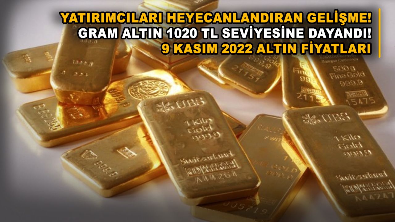 Yatırımcıları heyecanlandıran gelişme! Gram altın 1020 TL seviyesine dayandı! 9 Kasım 2022 altın fiyatları