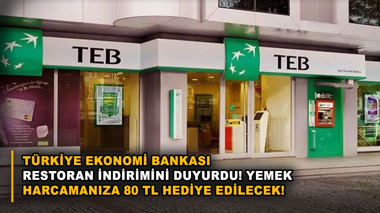 Türkiye Ekonomi Bankası restoran indirimini duyurdu! Yemek harcamanıza 80 TL hediye edilecek!