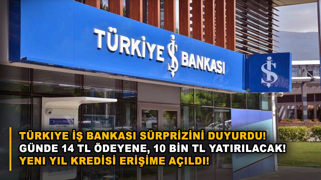 Türkiye İş Bankası sürprizini duyurdu! Günde 14 TL ödeyene, 10 bin TL yatırılacak! Yeni Yıl Kredisi erişime açıldı!