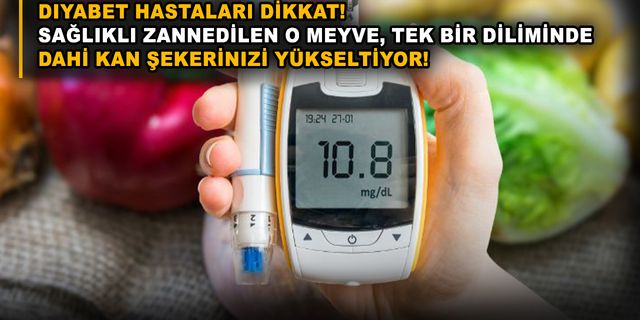 Diyabet hastaları dikkat! Sağlıklı zannedilen o meyve, tek bir diliminde dahi kan şekerinizi yükseltiyor!
