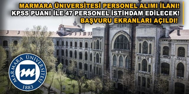 Marmara Üniversitesi personel alımı ilanı! KPSS puanı ile 47 personel istihdam edilecek! Başvuru ekranları açıldı!