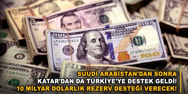 Suudi Arabistan'dan sonra Katar'dan da Türkiye'ye destek geldi! 10 milyar dolarlık rezerv desteği verecek!