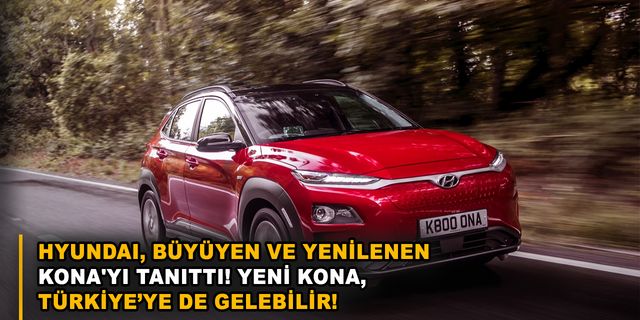 Hyundai, büyüyen ve yenilenen Kona'yı tanıttı! Yeni Kona, Türkiye’ye de gelebilir!